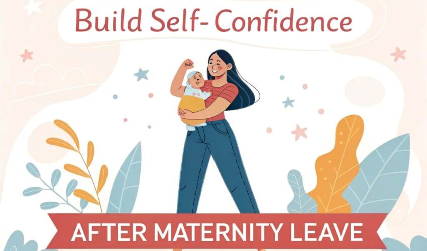 How to Build Self-Confidence After Maternity Leave